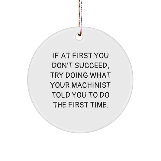 Funny Machinist Gifts from Men to Friends, Christmas Unique Circle Ornament, Inspirational Quote for Machinist, Machinist Men's Gift, Gift for Machinist, Machinist - Image 1