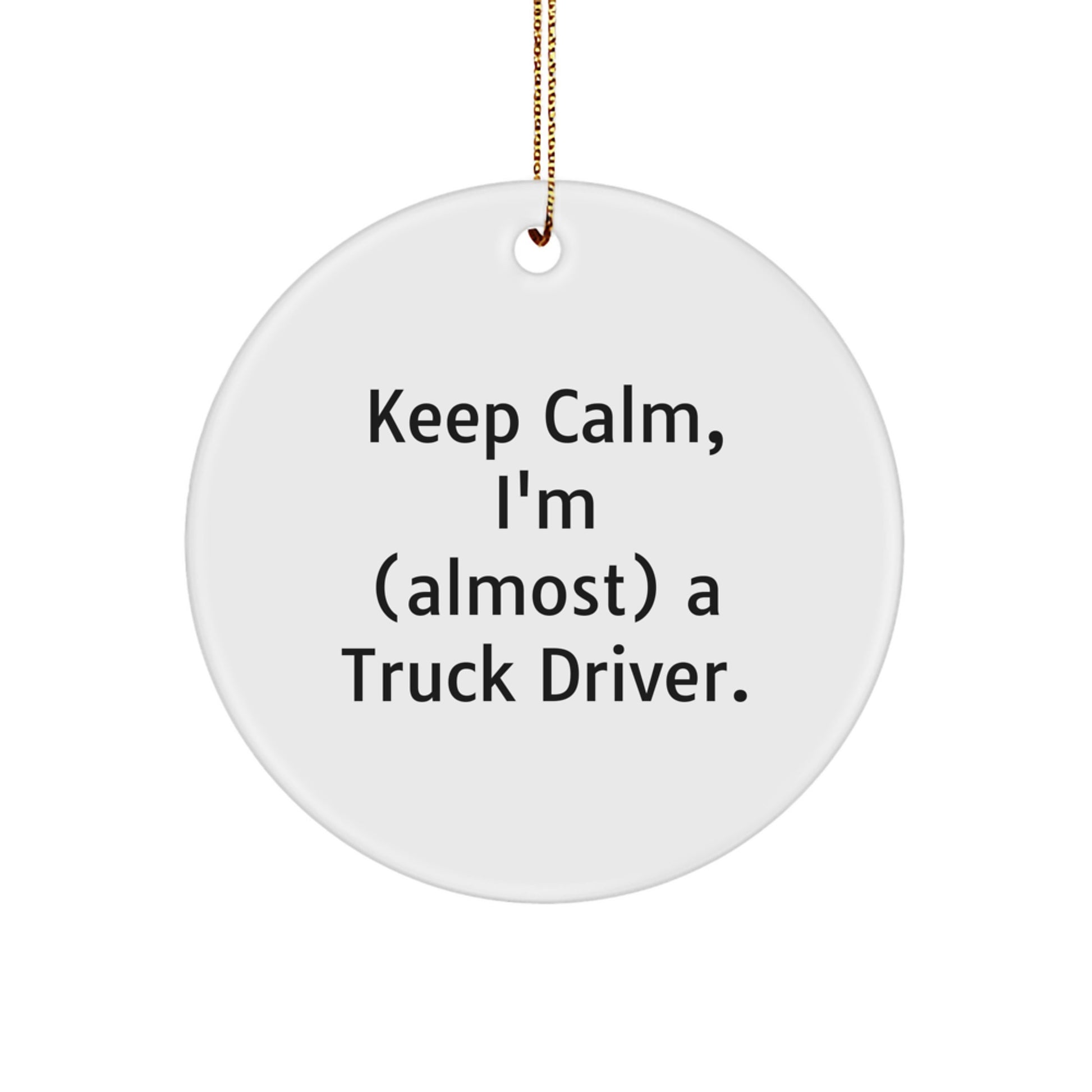 Funny Truck Driver Gifts, Keep Calm I'm Almost a Truck Driver, Circle Ornament for Him, Unique Christmas Unique Gifts from Family - Image 1