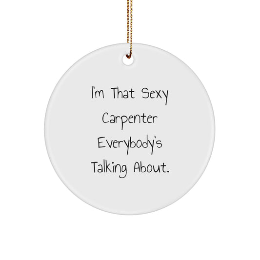 Funny Carpenter Gifts for Him, Circle Ornament with Sexy Carpenter Quote, Christmas Unique Gifts from Men - Image 1