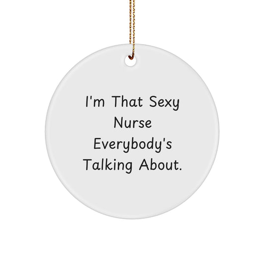Sexy Nurse Ornaments, 'I'm That Sexy Nurse Everybody's Talking About' Funny Gift for Nurses, Circle Ornament for Christmas, Gifts from Friends, Family, Coworkers - Image 1