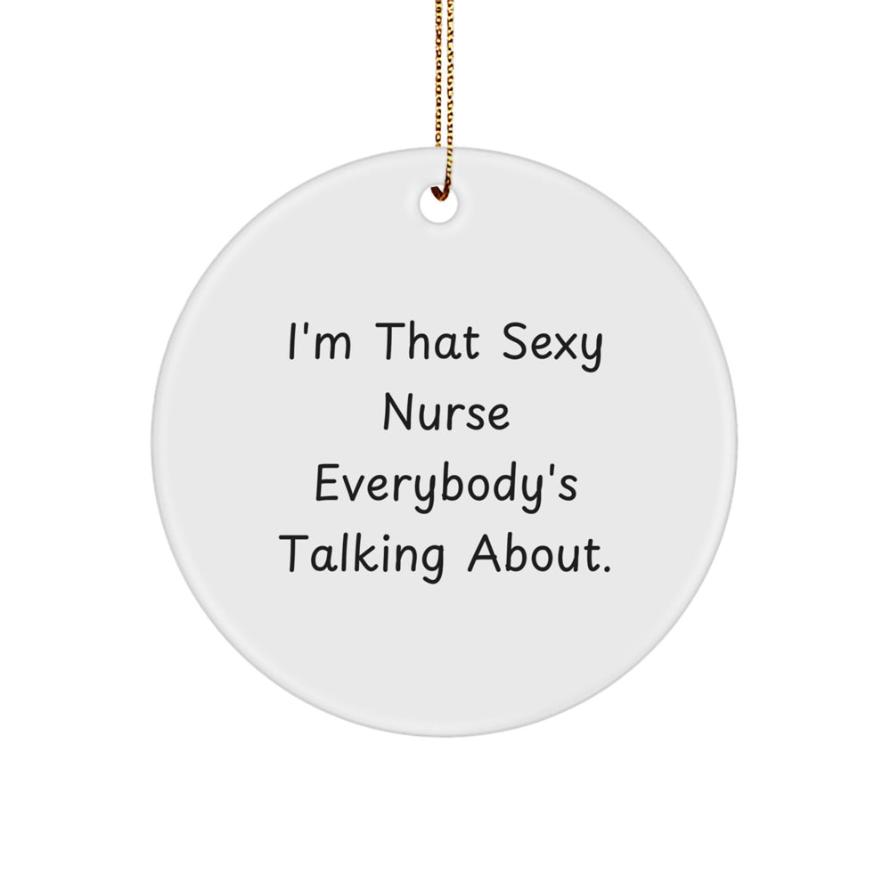 Sexy Nurse Ornaments, 'I'm That Sexy Nurse Everybody's Talking About' Funny Gift for Nurses, Circle Ornament for Christmas, Gifts from Friends, Family, Coworkers - Image 1