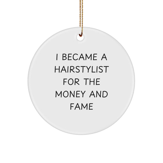 Funny Hairstylist Gifts for Friends Christmas Unique Circle Ornament Decorations from Family - I Became A Hairstylist For The Money And Fame - Image 1