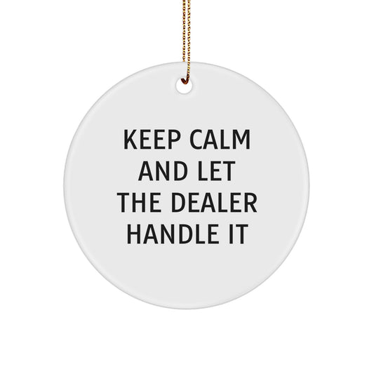 Funny Dealer Gifts from Friends - Christmas Unique Gifts for Dealers, Dealer Circle Ornament with Keep Calm And Let The Dealer Handle It - Image 1