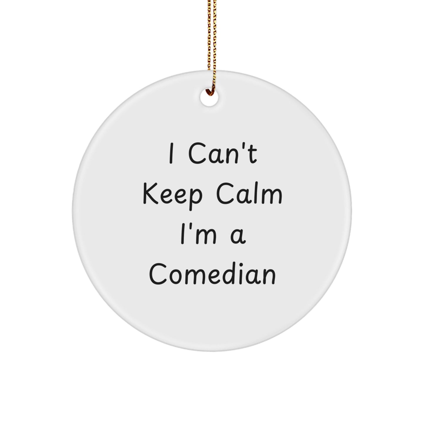 Funny Comedian Gifts for Men - I Can't Keep Calm I'm A Comedian Circle Ornament, Perfect for Comedian Friends, Family, or Coworkers - Image 1