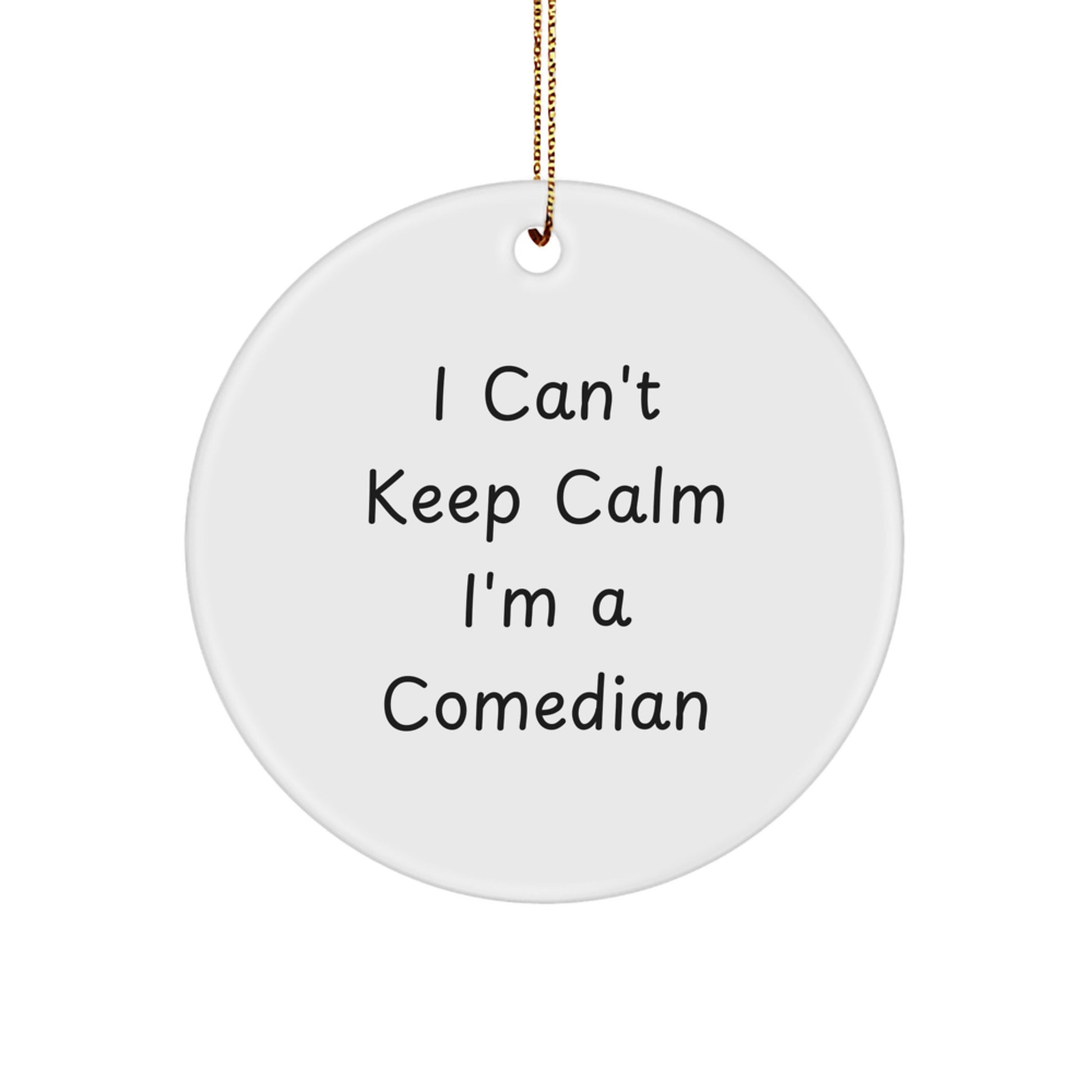 Funny Comedian Gifts for Men - I Can't Keep Calm I'm A Comedian Circle Ornament, Perfect for Comedian Friends, Family, or Coworkers - Image 1