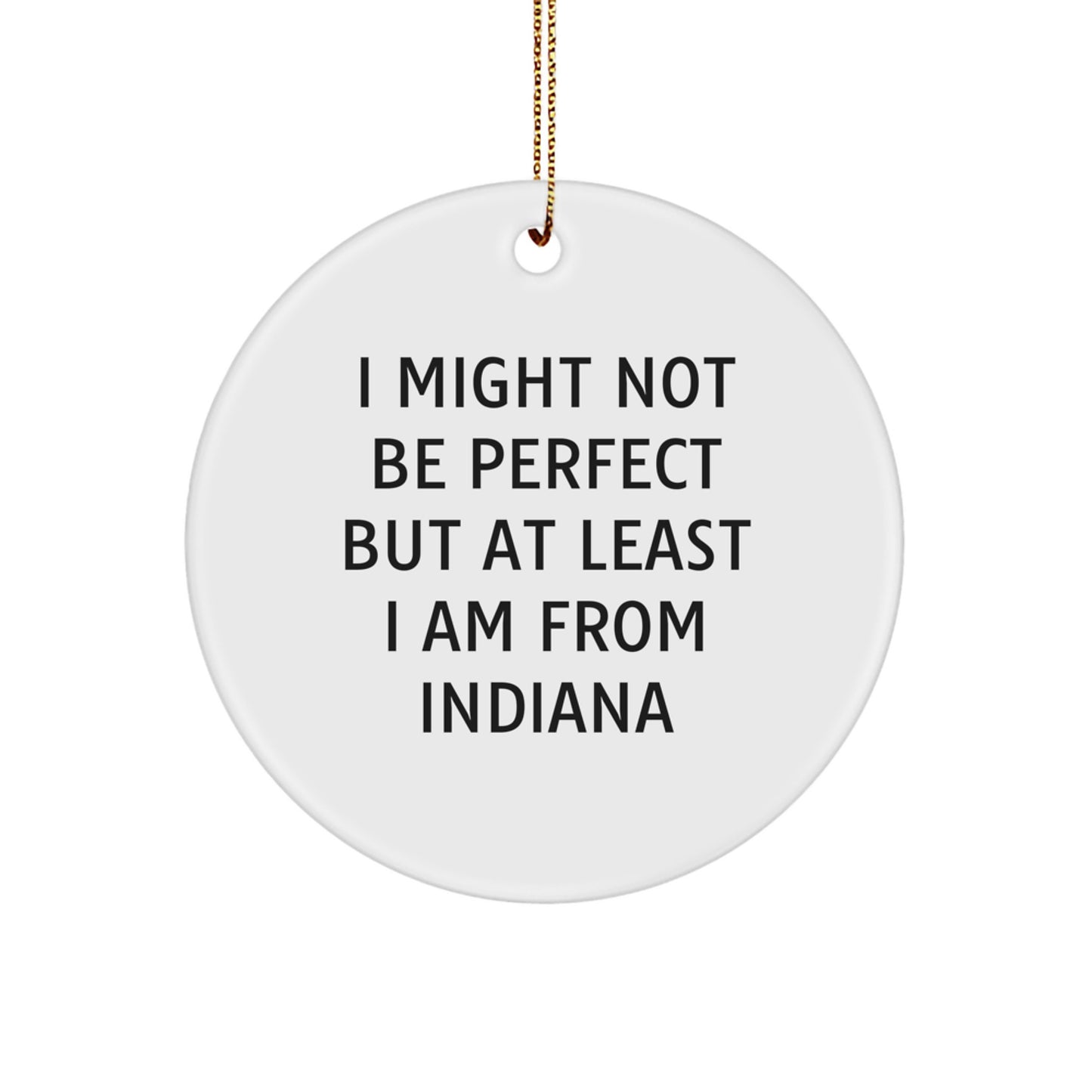 Funny Indiana Circle Ornaments, 'I Might Not Be Perfect' Gifts from Friends to Family, Unique Christmas Decorations, 2.75" Diameter, White, Handcrafted, MDF, Sublimation - Image 1