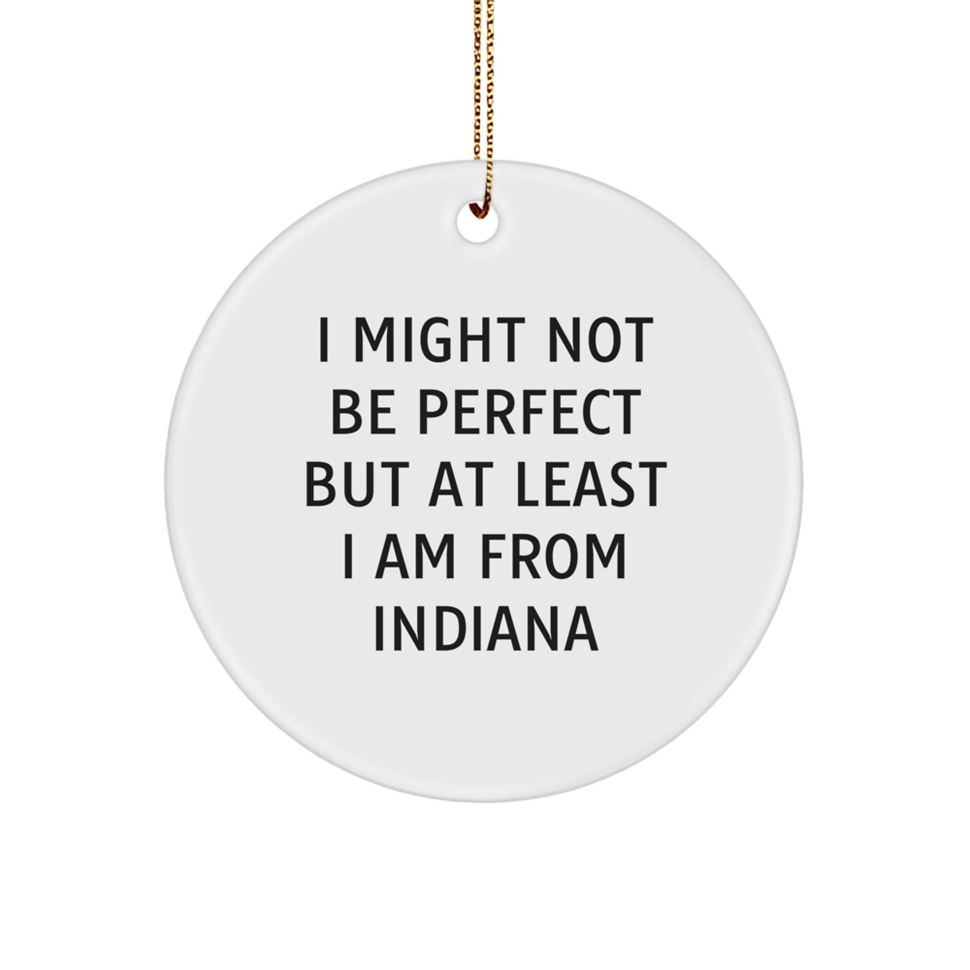 Funny Indiana Circle Ornaments, 'I Might Not Be Perfect' Gifts from Friends to Family, Unique Christmas Decorations, 2.75" Diameter, White, Handcrafted, MDF, Sublimation - Image 1