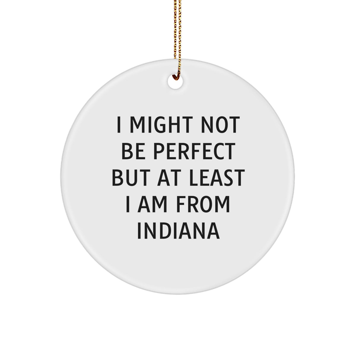 Funny Indiana Circle Ornaments, 'I Might Not Be Perfect' Gifts from Friends to Family, Unique Christmas Decorations, 2.75" Diameter, White, Handcrafted, MDF, Sublimation - Image 1