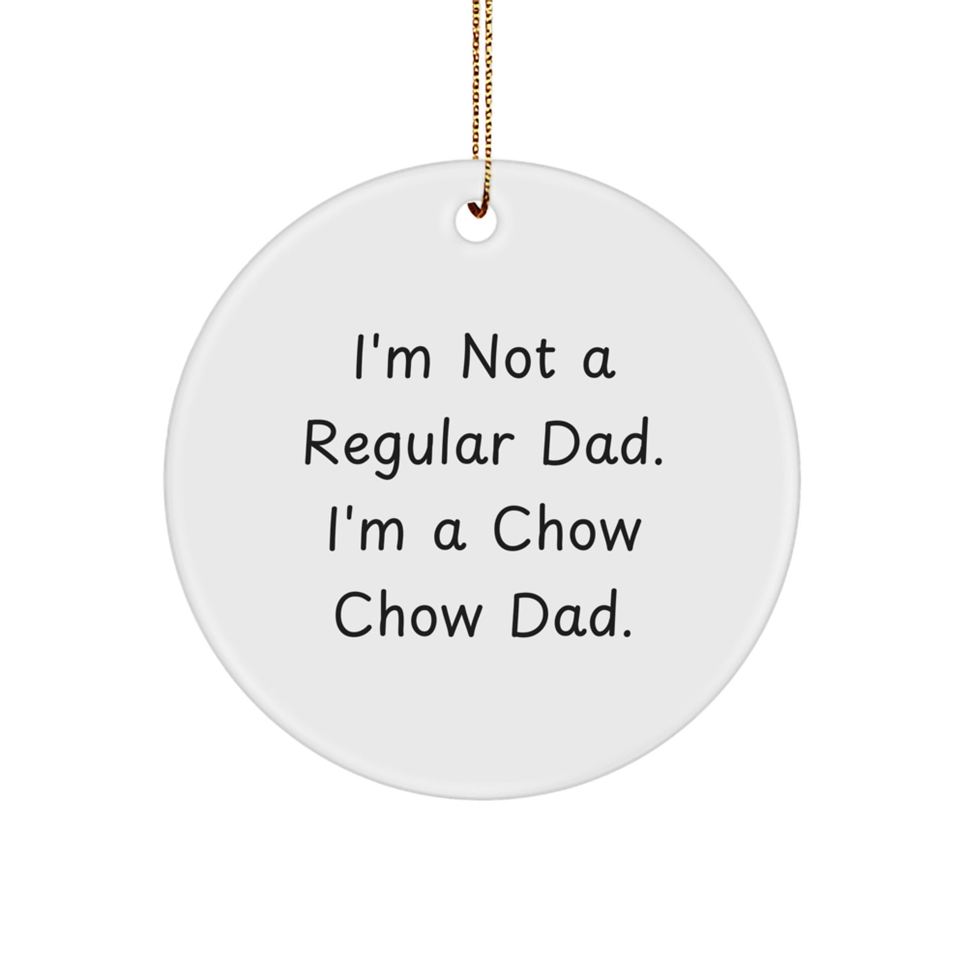 Funny Chow Chow Dog Gifts from Men to Family Members - Unique Circle Ornament for Christmas Decorations - 'I'm Not A Regular Dad. I'm A Chow Chow Dad.' - Image 1