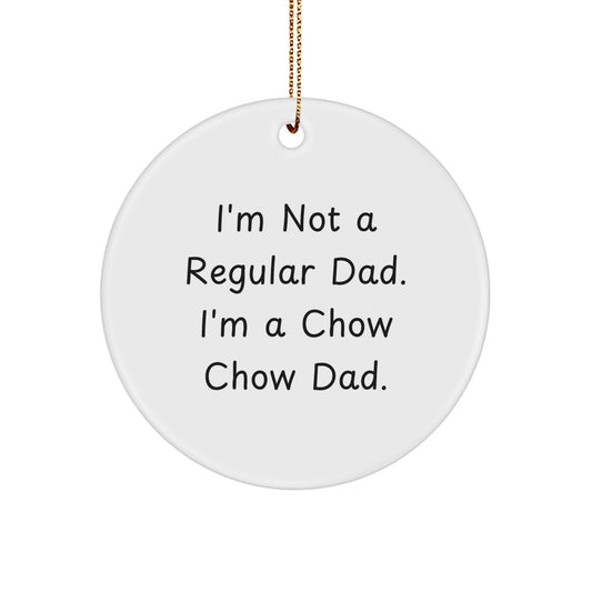 Funny Chow Chow Dog Gifts from Men to Family Members - Unique Circle Ornament for Christmas Decorations - 'I'm Not A Regular Dad. I'm A Chow Chow Dad.' - Image 1