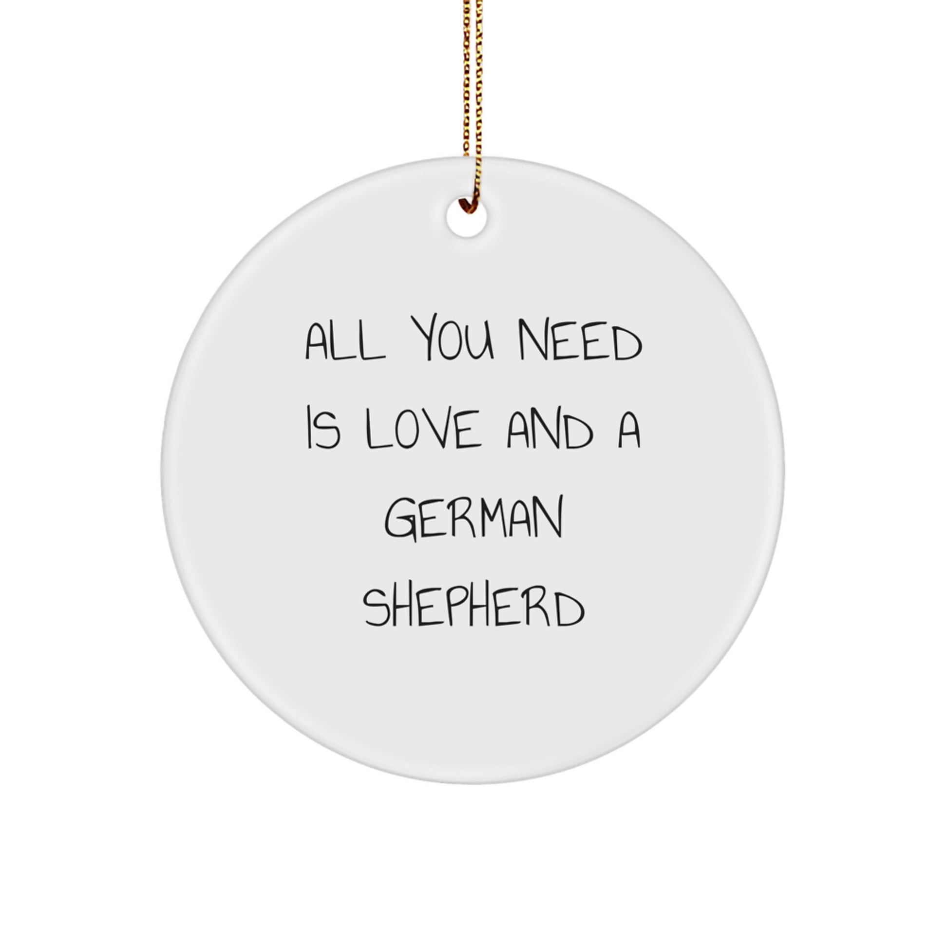 Funny German Shepherd Dog Gifts from Friends for German Shepherd Dog Lovers - All You Need Is Love And A German Shepherd Circle Ornament for Christmas Unique Gifts - Image 1