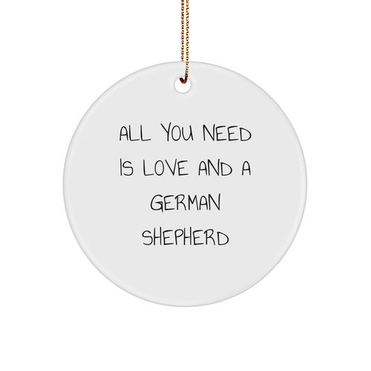 Funny German Shepherd Dog Gifts from Friends for German Shepherd Dog Lovers - All You Need Is Love And A German Shepherd Circle Ornament for Christmas Unique Gifts - Image 1