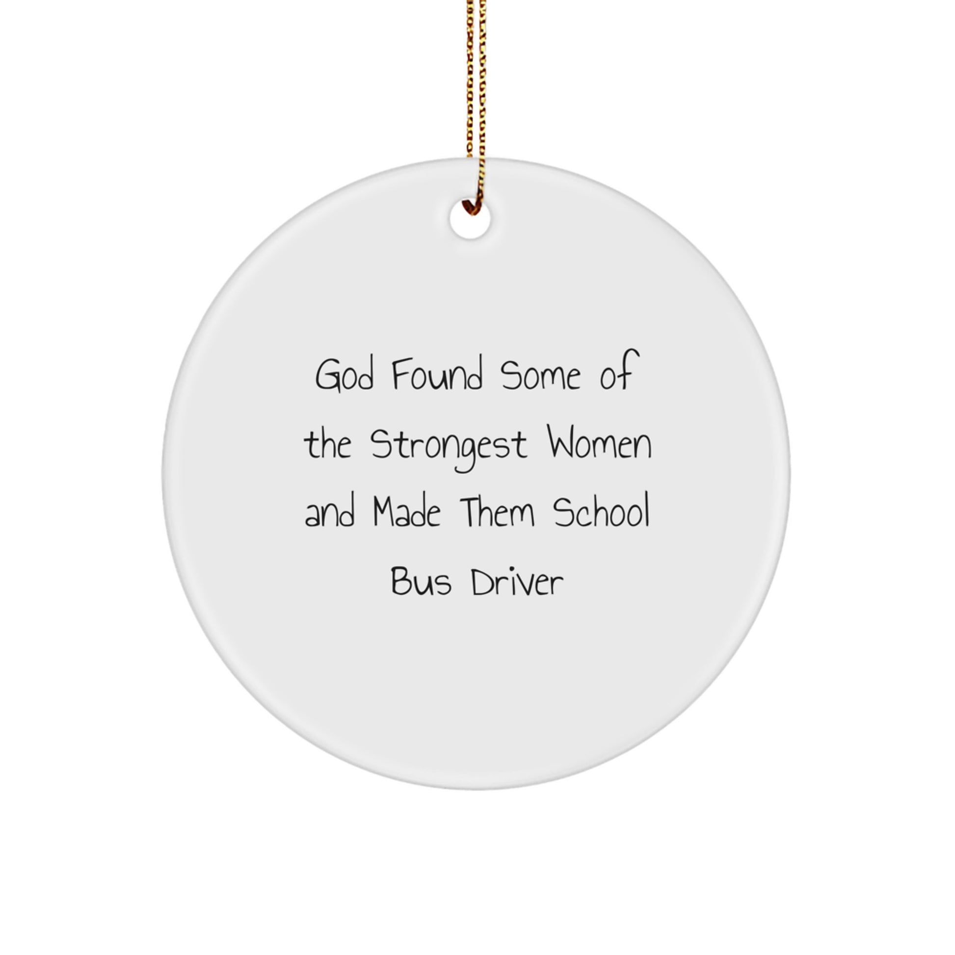 Funny School Bus Driver Gifts from Men to Women - Christmas Unique Circle Ornaments with Inspirational Quotes - God Found Some Of The Strongest Women And Made Them School Bus Driver - Image 1
