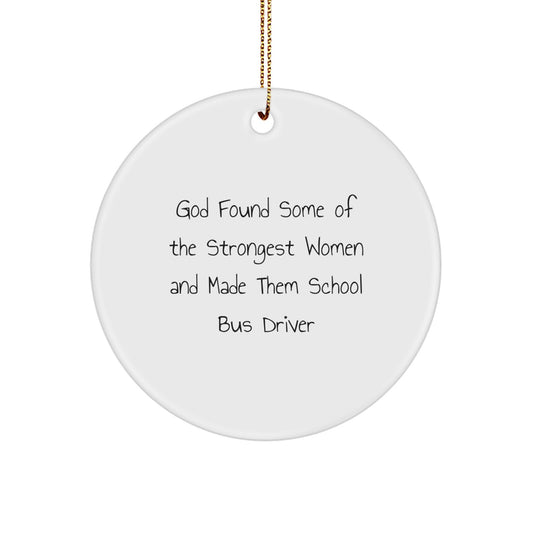Funny School Bus Driver Gifts from Men to Women - Christmas Unique Circle Ornaments with Inspirational Quotes - God Found Some Of The Strongest Women And Made Them School Bus Driver - Image 1