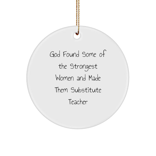 Funny Substitute Teacher Gifts for Christmas | 'God Found Some Of The Strongest Women' Circle Ornament from Men, Women, or Family - Image 1