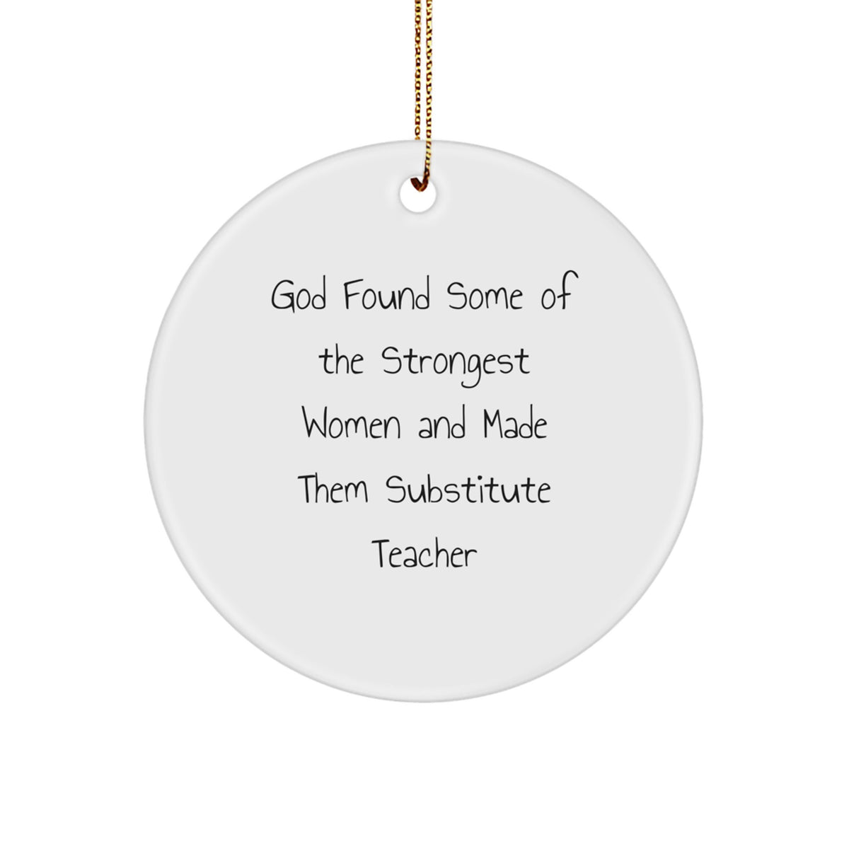 Funny Substitute Teacher Gifts for Christmas | 'God Found Some Of The Strongest Women' Circle Ornament from Men, Women, or Family - Image 1