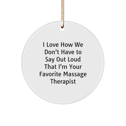 Funny Massage Therapist Gifts from Friends - 'I Love How We Don't Have To Say Out Loud' Circle Ornament for Massage Therapist, Men, Women, Coworkers, Family, Christmas Unique Gifts - Image 1