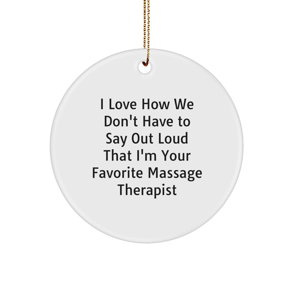 Funny Massage Therapist Gifts from Friends - 'I Love How We Don't Have To Say Out Loud' Circle Ornament for Massage Therapist, Men, Women, Coworkers, Family, Christmas Unique Gifts - Image 1