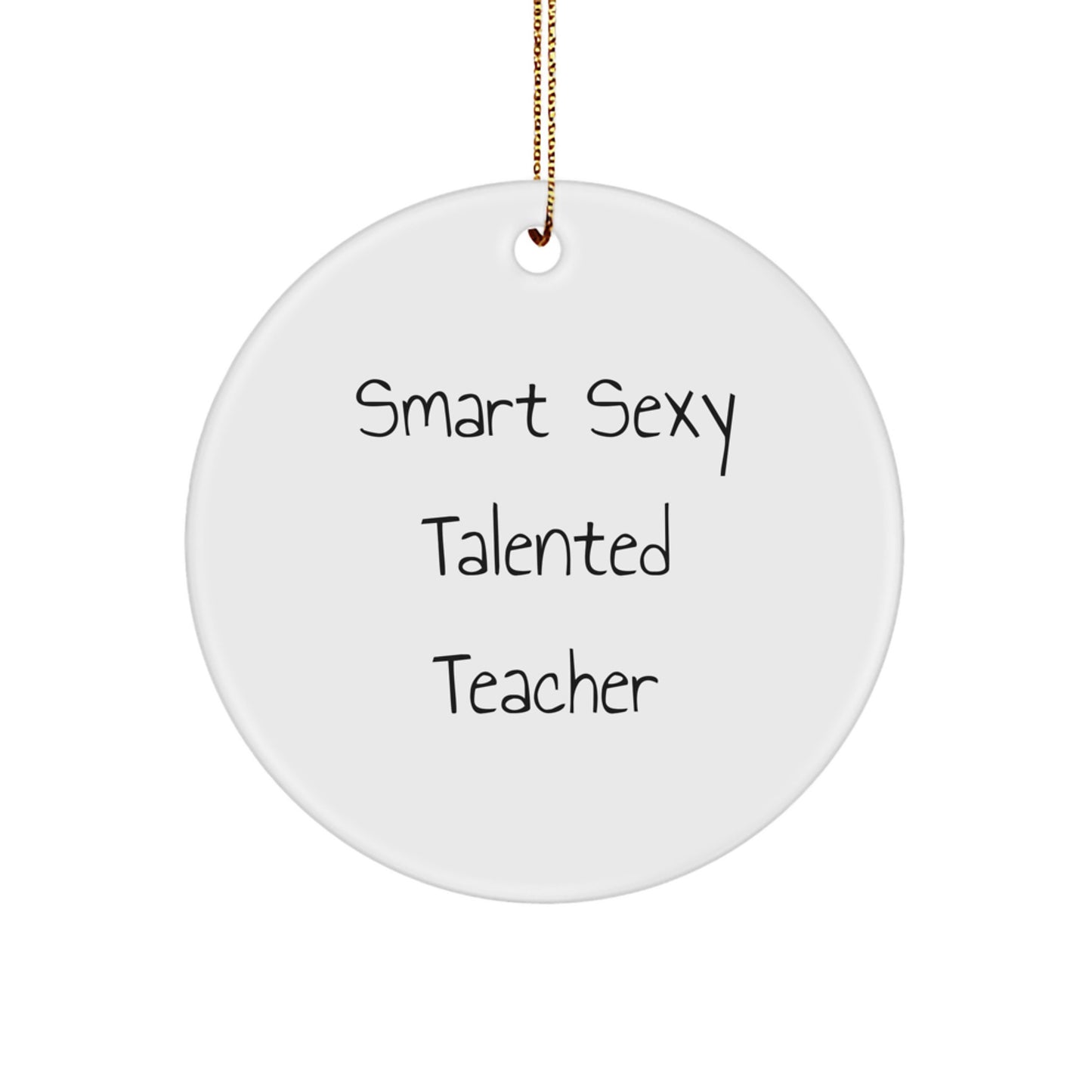 Funny Smart Sexy Talented Teacher Christmas Circle Ornament Gifts from Friends for Teacher - Image 1