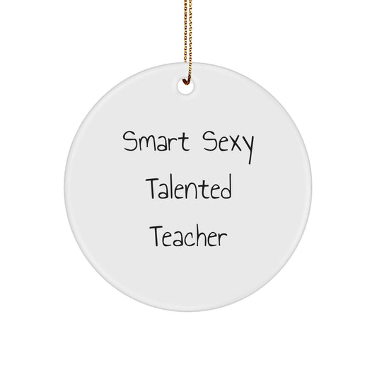 Funny Smart Sexy Talented Teacher Christmas Circle Ornament Gifts from Friends for Teacher - Image 1