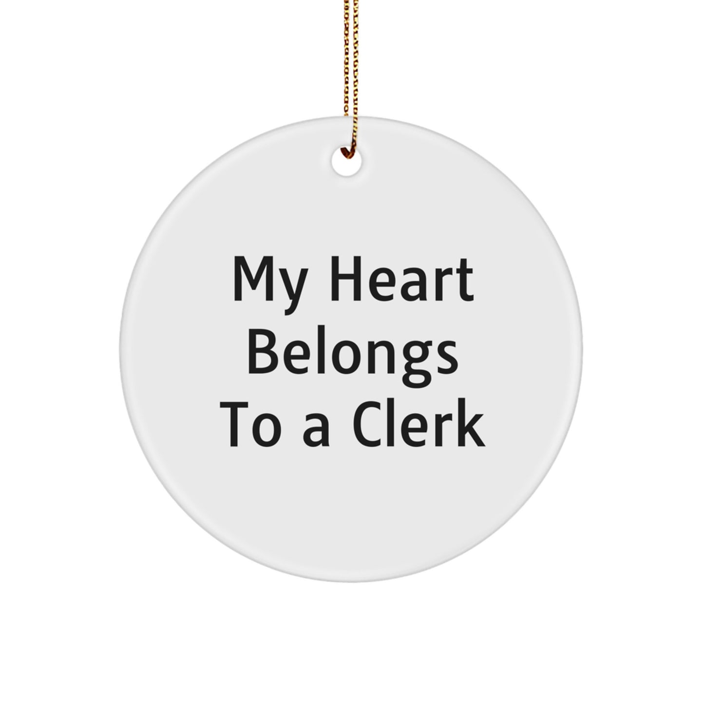 Funny Clerk Gifts from Men to Clerk, Unique Christmas Unique Gifts for Clerk, Circle Ornament with 'My Heart Belongs To A Clerk' - Image 1