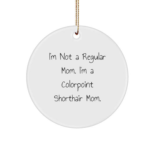 Colorpoint Shorthair Cat Mom Funny Christmas Unique Gifts from Friends for Colorpoint Shorthair Cat Lovers, Circle Ornament, 'I'm Not A Regular Mom. I'm A Colorpoint Shorthair Mom.' - Image 1
