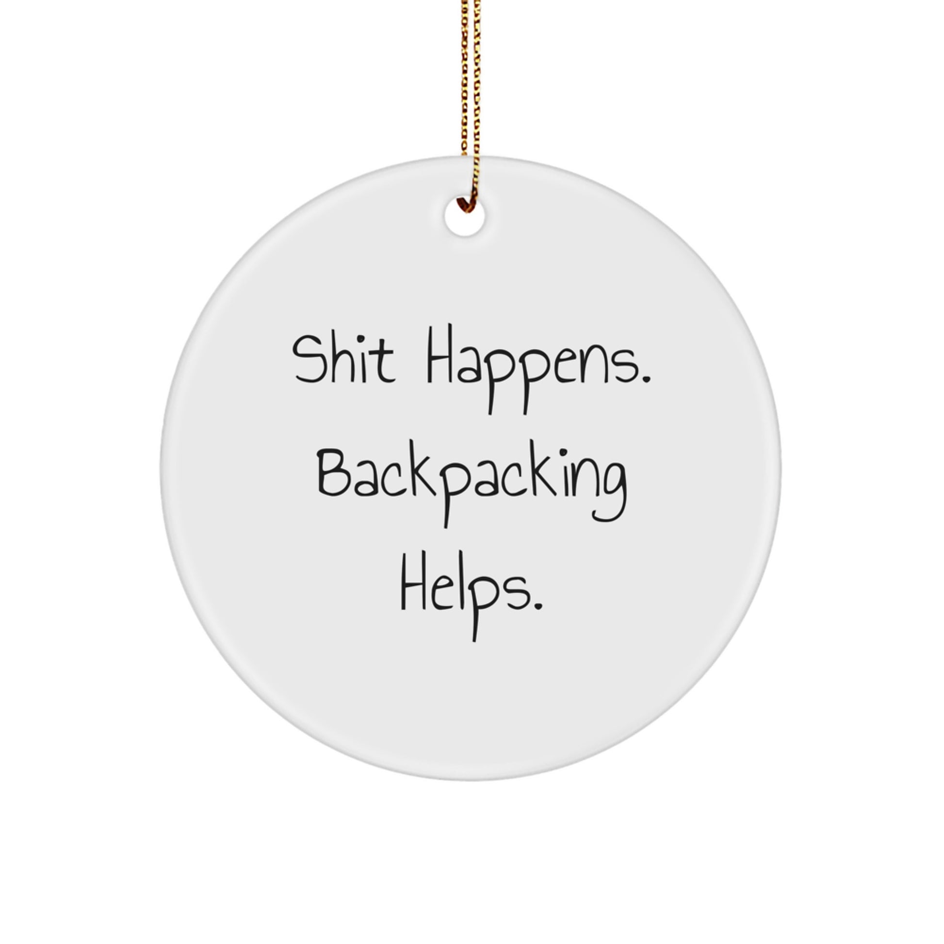 Funny Backpacking Gifts for Men, Unique Circle Ornament from 'Shit Happens. Backpacking Helps.', Perfect Christmas Unique Gifts for Friends - Image 1