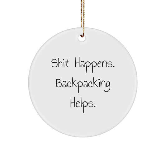 Funny Backpacking Gifts for Men, Unique Circle Ornament from 'Shit Happens. Backpacking Helps.', Perfect Christmas Unique Gifts for Friends - Image 1