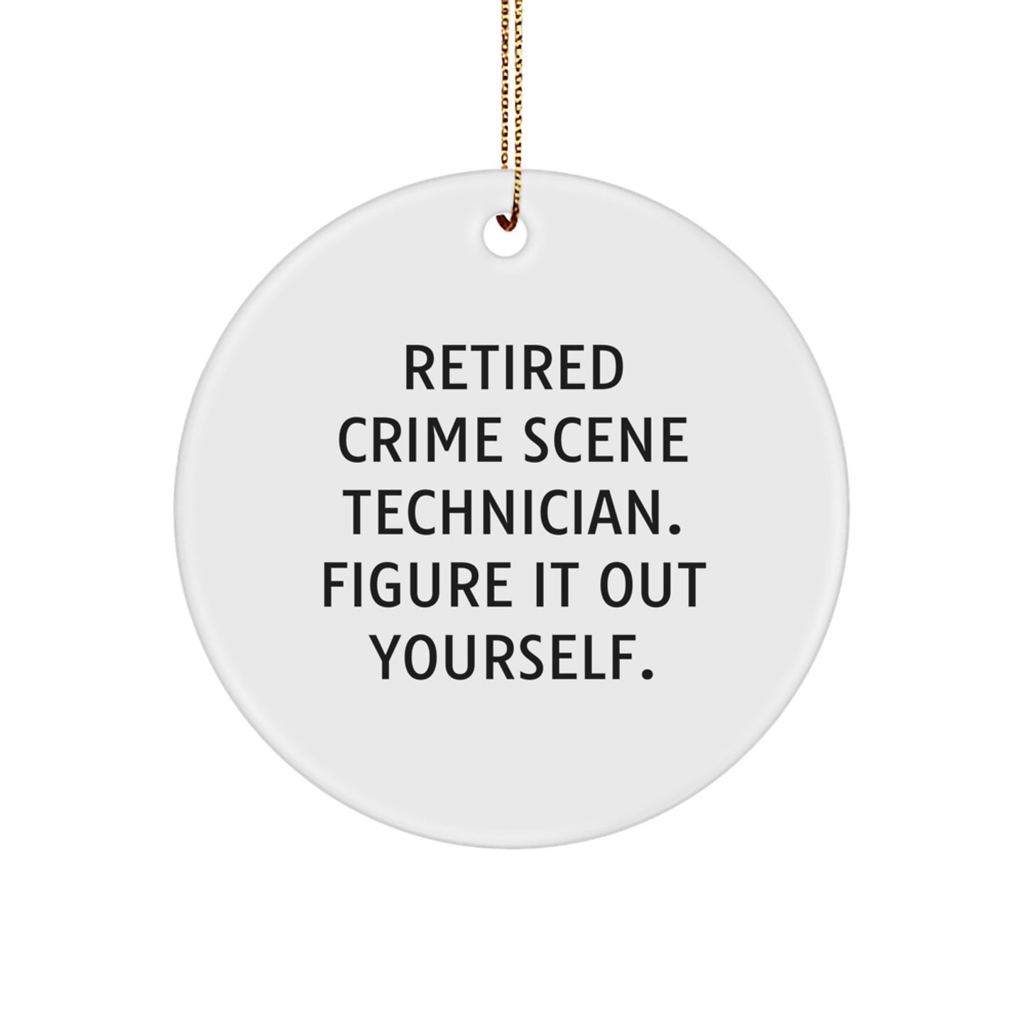 Funny Crime Scene Technician Quote Gifts for Men - Retired Crime Scene Technician Figure It Out Yourself, Christmas Unique Gifts from Friends - Image 1