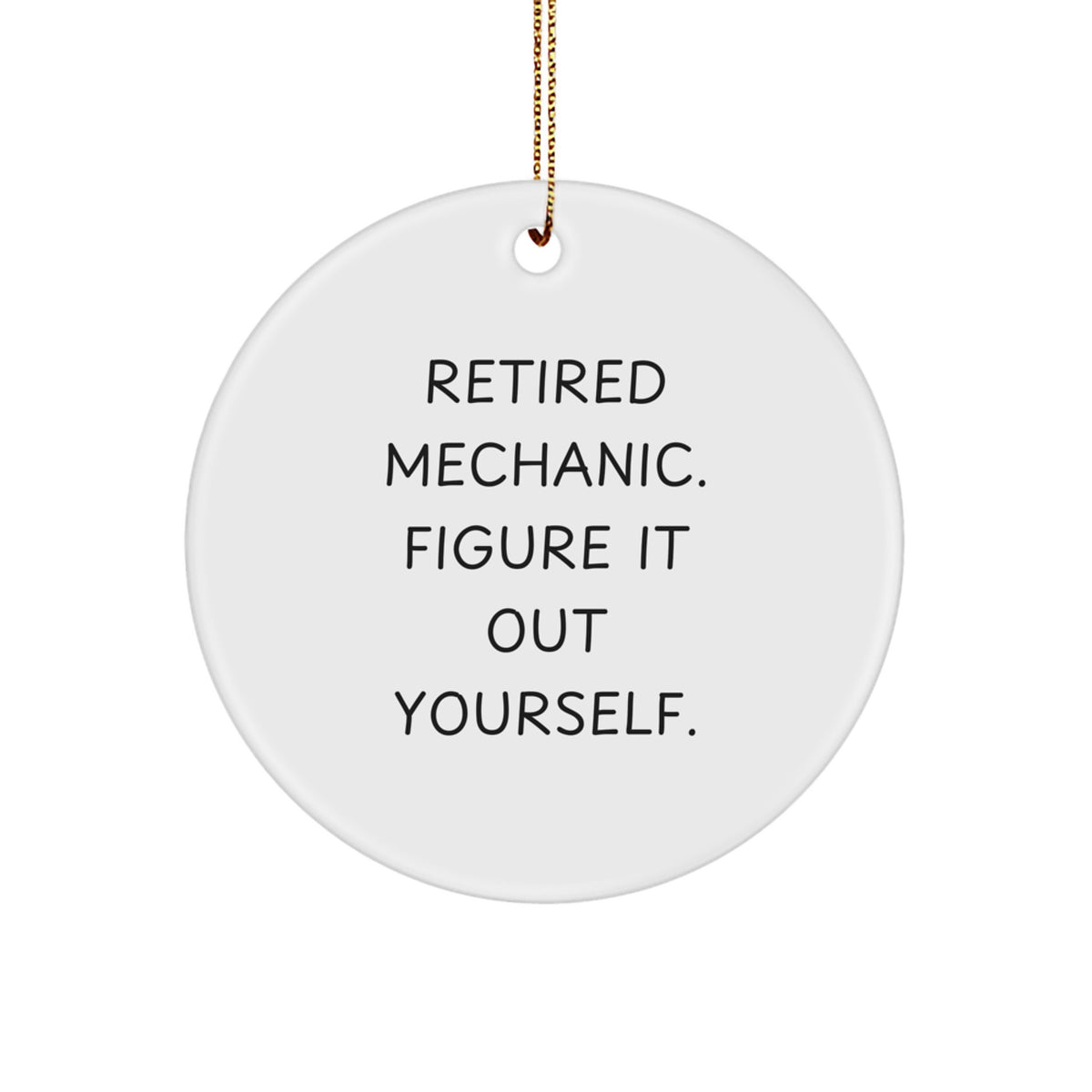Funny Mechanic Gifts for Men, Men's Mechanic Circle Ornament, Unique Christmas Unique Gifts from Husband to Mechanic, 'Figure It Out Yourself' - Image 1