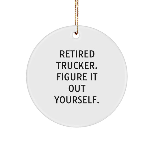 Funny Trucker Gifts for Men - Retired Trucker Figure It Out Yourself Circle Ornament - Christmas Unique Gifts from Friends and Family - Image 1