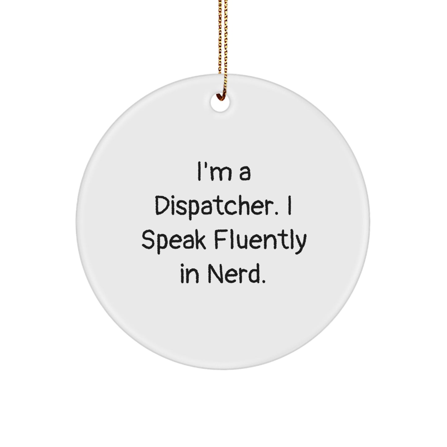 Fun genius Dispatcher Christmas Circle Ornament, Gifts from Friends, Family, or Coworkers for Dispatcher, I'm A Dispatcher Gifts - Image 1