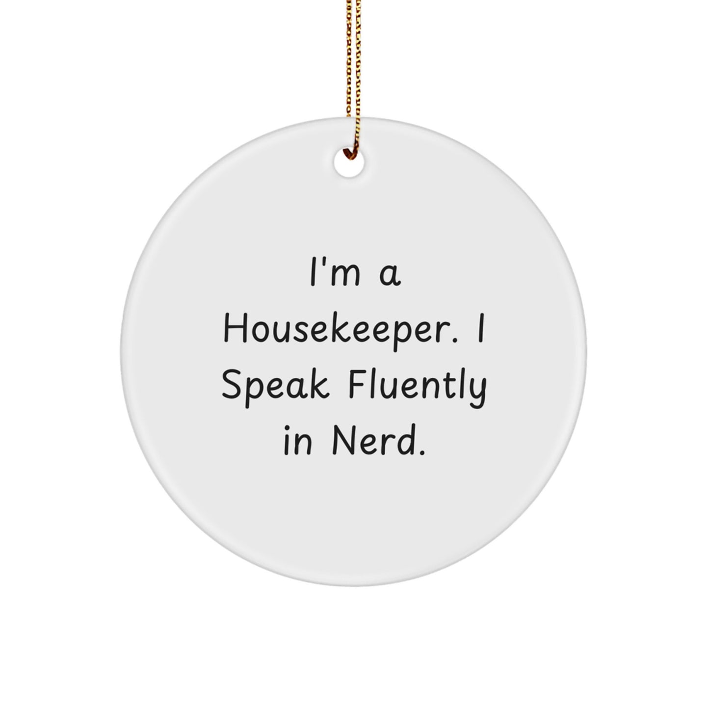 Funny Housekeeper Gifts, I'm A Housekeeper, Circle Ornament, White, Christmas Unique Gifts from Friends for Housekeeper - Image 1