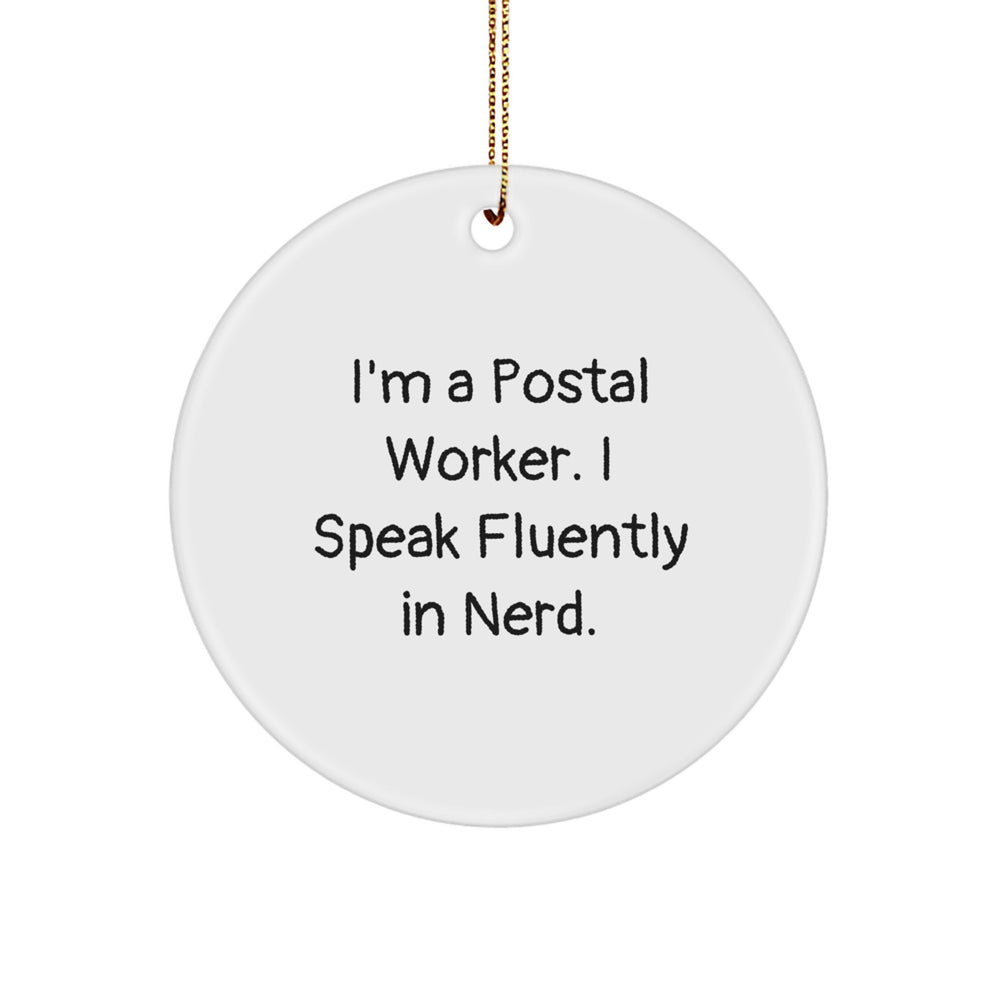 Funny Postal Worker Gifts from Family for Christmas Unique Circle Ornament - I'm A Postal Worker. I Speak Fluently In genius. - Image 1