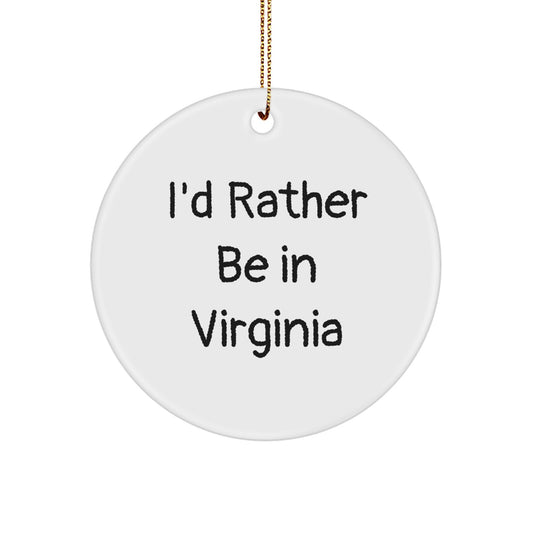 Funny Virginia Gifts from Men to Friends I'd Rather Be In Virginia Circle Ornament - Image 1