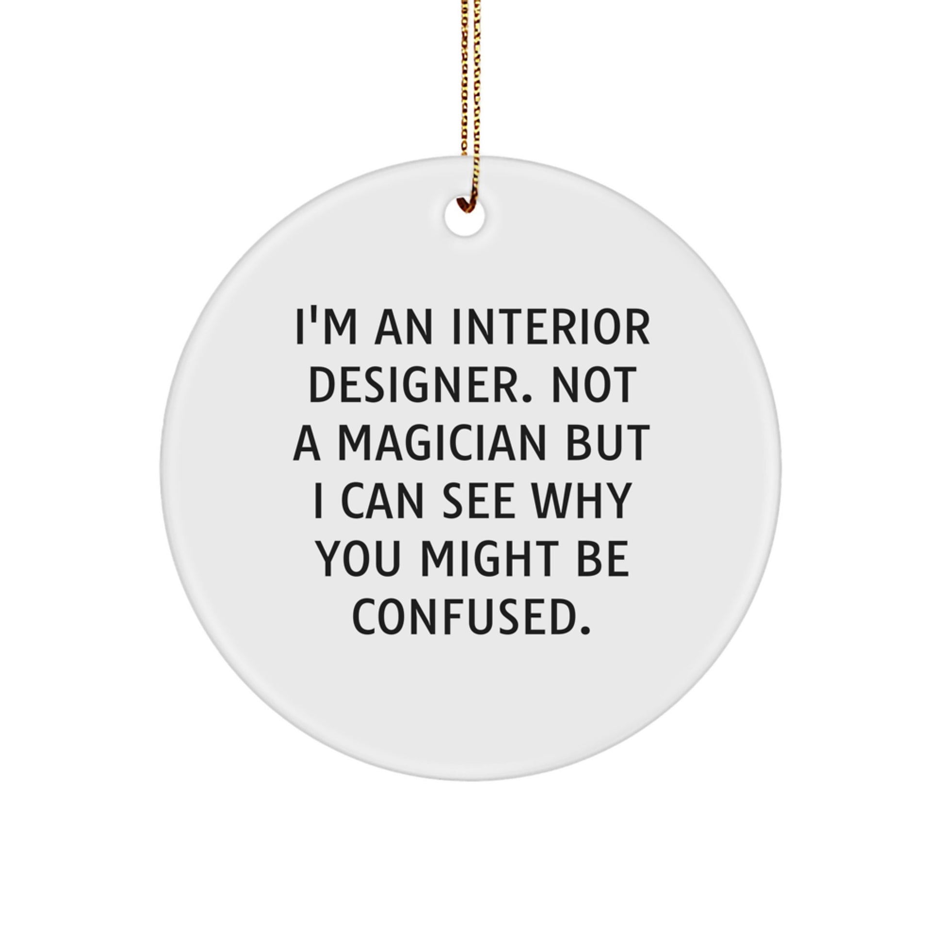 Funny Gift for Interior Designer, Circle Ornament, Christmas Unique Gifts from Friends, Interior Designer Circle Ornament Decoration, Not A Magician But I Can See Why You Might Be Confused. - Image 1