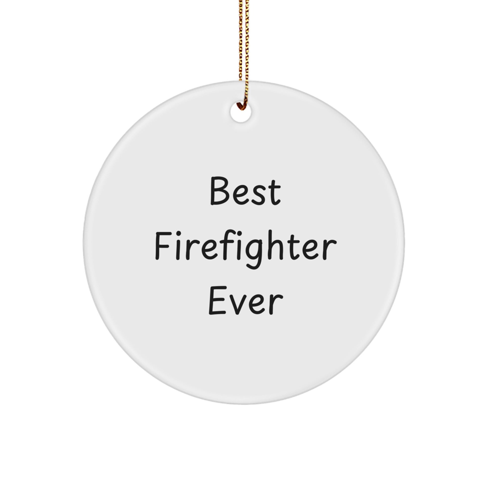 Funny Firefighter Gifts from Friends and Family - Best Firefighter Ever Circle Ornament for Christmas Unique Gifts - Image 1