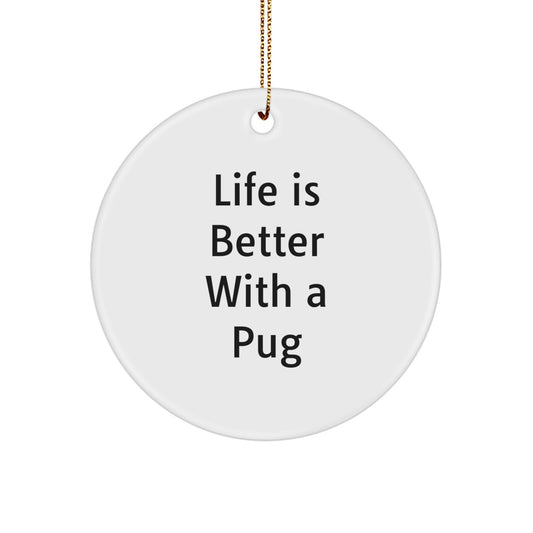 Pug Dog Lovers Gift from Friends to Family - 'Life Is Better With A Pug' Circle Ornament for Christmas - Image 1