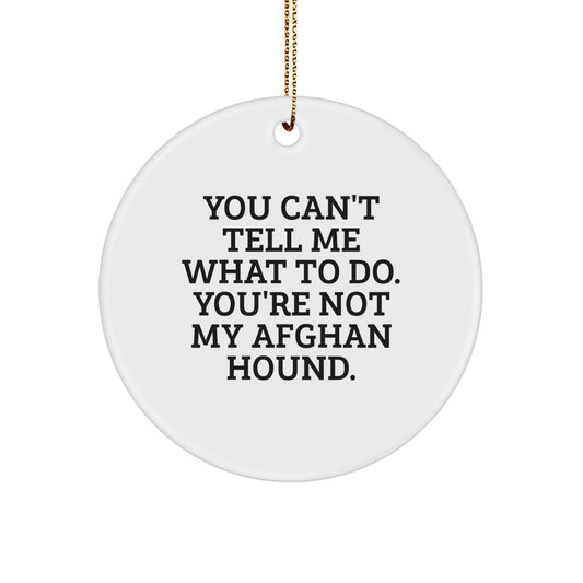Funny Afghan Hound Dog Gifts from Friends for Christmas - 'You Can't Tell Me What To Do' Circle Ornament - Image 1