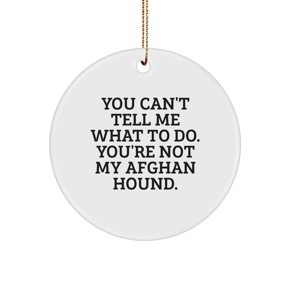 Funny Afghan Hound Dog Gifts from Friends for Christmas - 'You Can't Tell Me What To Do' Circle Ornament - Image 1