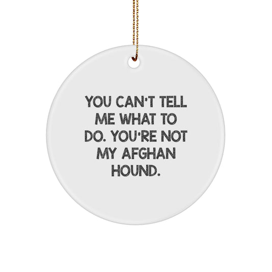 Funny Afghan Hound Dog Circle Ornament Gifts for Friends and Family, 'You Can't Tell Me What To Do', Christmas Unique Gifts from Men - Image 1