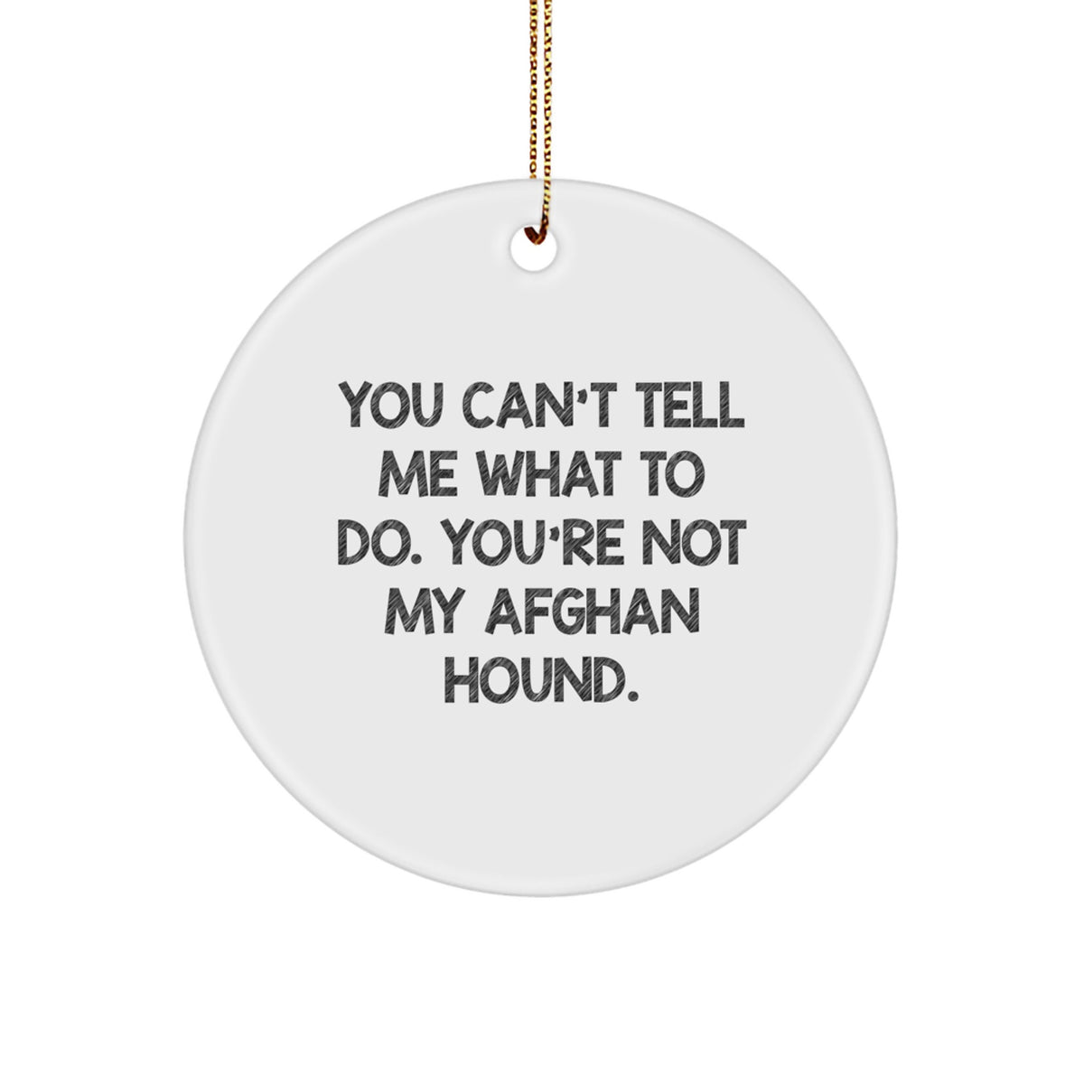 Funny Afghan Hound Dog Circle Ornament Gifts for Friends and Family, 'You Can't Tell Me What To Do', Christmas Unique Gifts from Men - Image 1