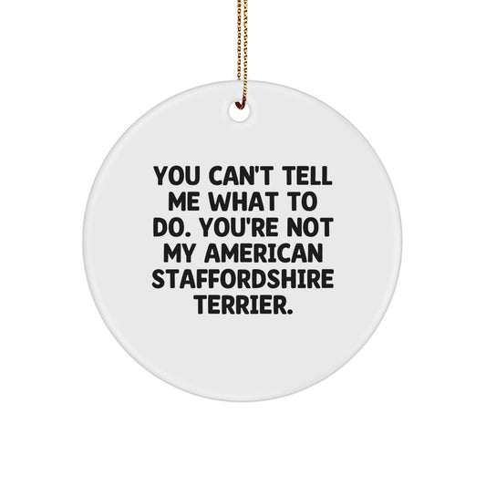 Funny American Staffordshire Terrier Dog Gifts from Friends to Family - 'You Can't Tell Me What To Do' Circle Ornament for Christmas - Image 1