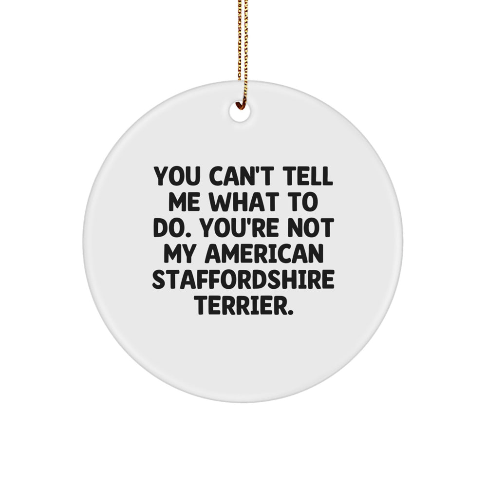 Funny American Staffordshire Terrier Dog Gifts from Friends to Family - 'You Can't Tell Me What To Do' Circle Ornament for Christmas - Image 1
