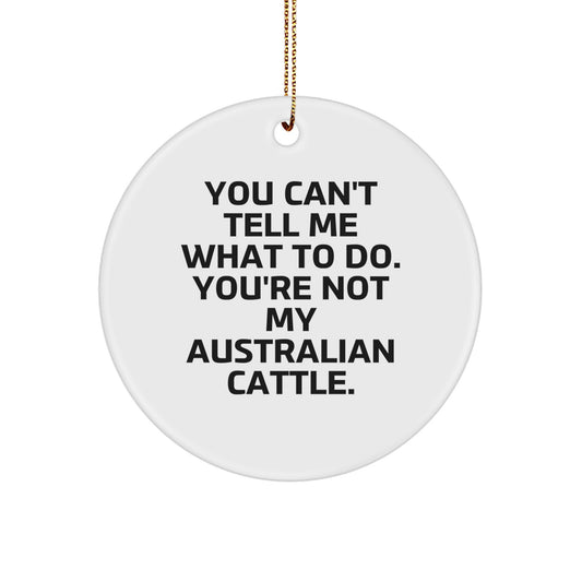 Australian Cattle Dog Lovers' Christmas Unique Gifts from Friends to Family - 'You Can't Tell Me What To Do. You're Not My Australian Cattle.' Circle Ornament - Image 1
