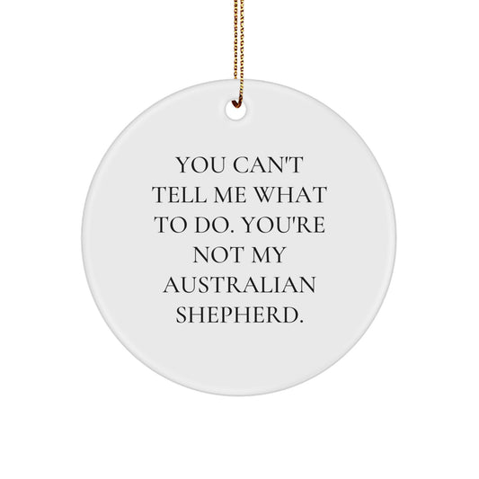Funny Australian Shepherd Dog Gifts from Dad to Son - 'You Can't Tell Me What To Do' Circle Ornament for Christmas - Image 1