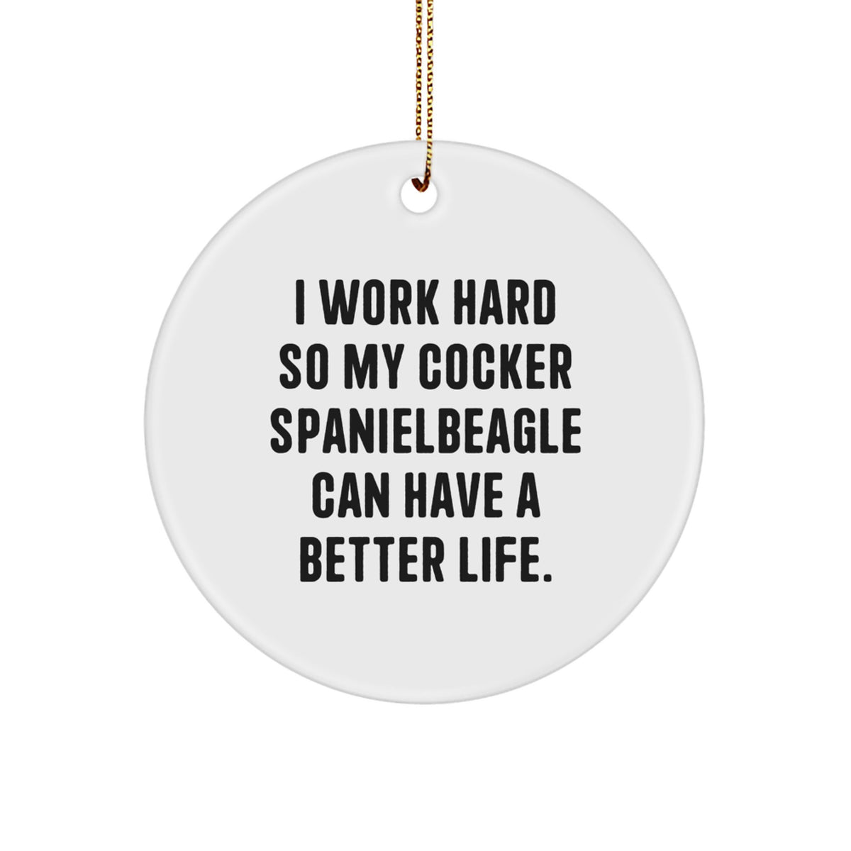 Cocker Spaniel Dog Lovers Gifts for Friends, Family, and Coworkers - I Work Hard So My Cocker Spaniel Can Have A Better Life. - Christmas Unique Circle Ornament - Image 1