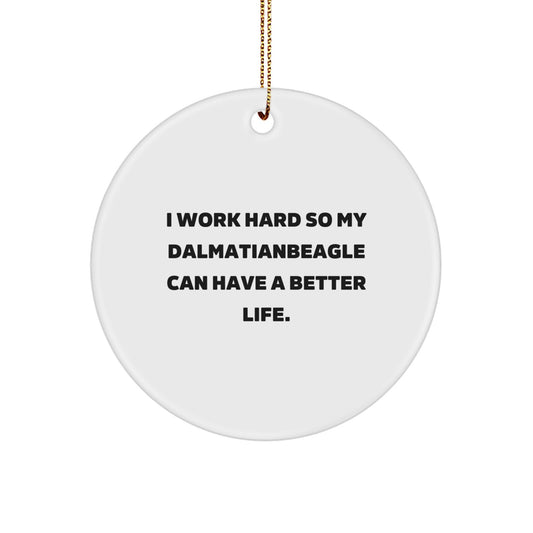 Dalmatian Dog Gifts for Christmas, 'I Work Hard So My Dalmatianbeagle Can Have A Better Life.' Circle Ornament from Friends, Family - Image 1