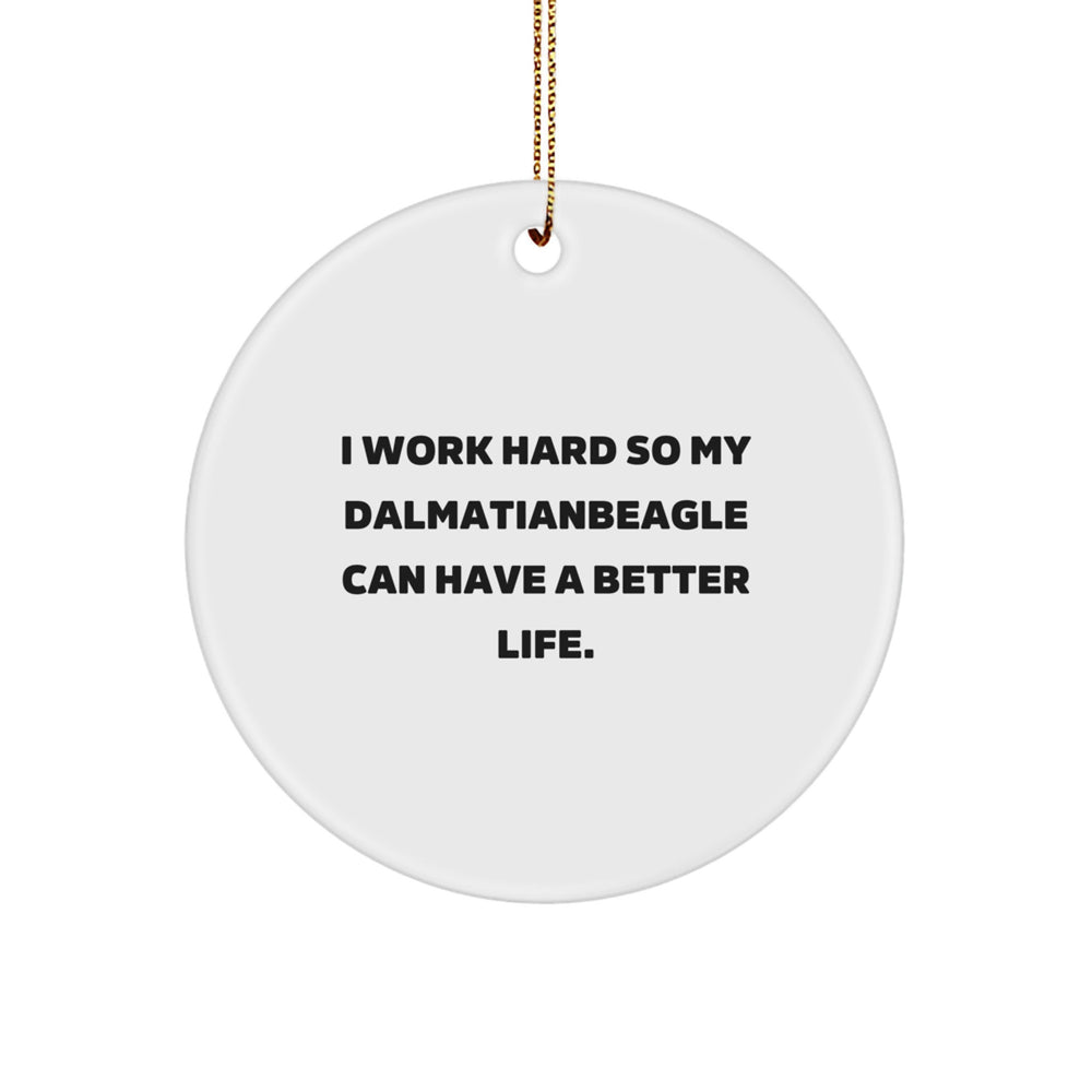 Dalmatian Dog Gifts for Christmas, 'I Work Hard So My Dalmatianbeagle Can Have A Better Life.' Circle Ornament from Friends, Family - Image 1