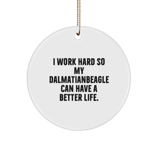 Funny Dalmatian Dog Lover Gifts from Family to Friends for Christmas - 'I Work Hard So My Dalmatianbeagle Can Have A Better Life.' Circle Ornament - Image 1